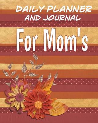 Book cover for Daily Planner and Journal For Mom's