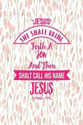 Cover of She Shall Bring Forth a Son, and Thou Shalt Call His Name Jesus