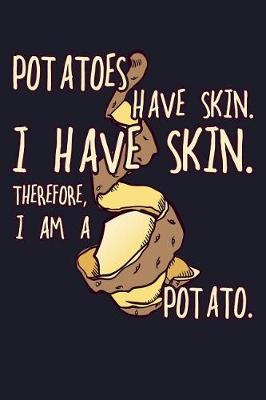 Book cover for Potatoes Have Skin. I Have a Skin. Therefore I Am a Potato