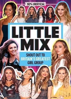 Book cover for Little Mix: 100% Unofficial - Shout Out to Britain's Greatest Girl Group