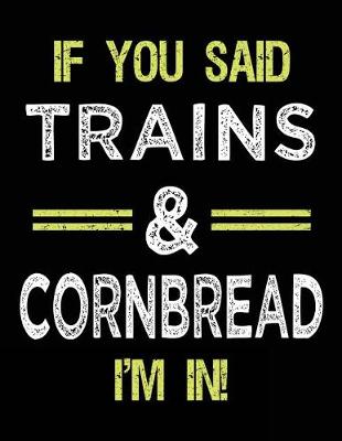 Cover of If You Said Trains & Cornbread I'm In