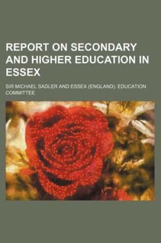 Cover of Report on Secondary and Higher Education in Essex