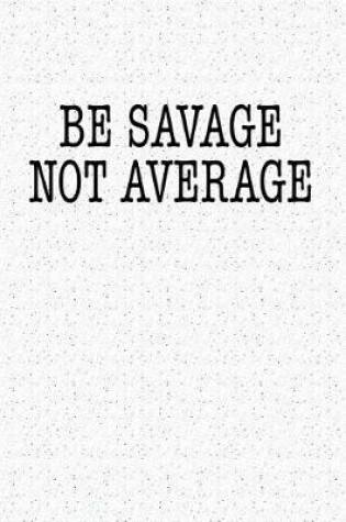 Cover of Be Savage Not Average