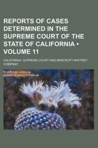 Cover of Reports of Cases Determined in the Supreme Court of the State of California (Volume 11)