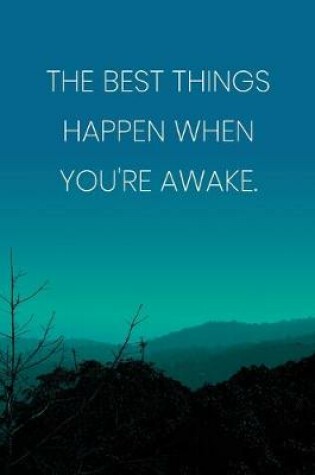 Cover of Inspirational Quote Notebook - 'The Best Things Happen When You're Awake.' - Inspirational Journal to Write in - Inspirational Quote Diary