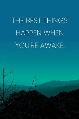 Book cover for Inspirational Quote Notebook - 'The Best Things Happen When You're Awake.' - Inspirational Journal to Write in - Inspirational Quote Diary