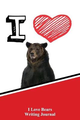 Book cover for I Love Bears Writing Journal