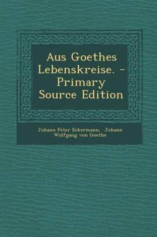 Cover of Aus Goethes Lebenskreise. - Primary Source Edition