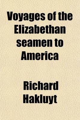 Book cover for Voyages of the Elizabethan Seamen to America; Thirteen Original Narratives from the Collection of Hakluyt