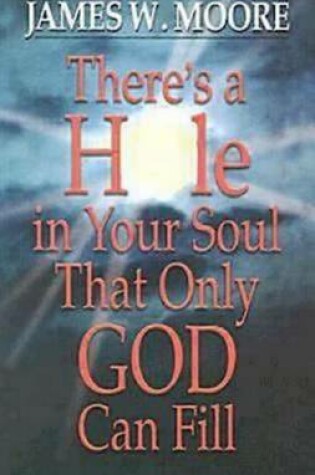 Cover of There's a Hole in Your Soul That Only God Can Fill