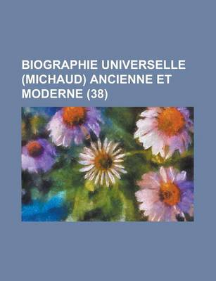 Book cover for Biographie Universelle (Michaud) Ancienne Et Moderne (38)