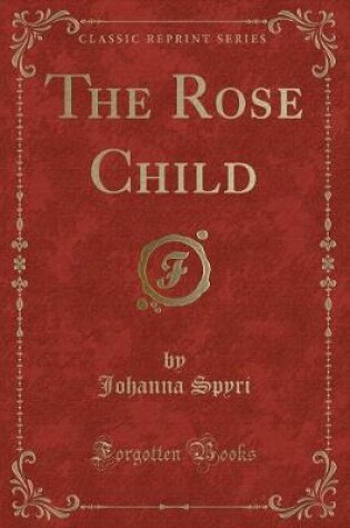 Cover of The Rose Child (Classic Reprint)
