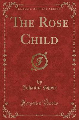 Book cover for The Rose Child (Classic Reprint)