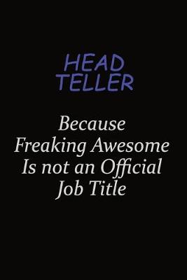 Book cover for Head Teller Because Freaking Awesome Is Not An Official Job Title