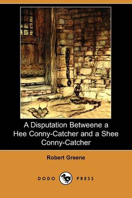 Book cover for A Disputation Betweene a Hee Conny-Catcher and a Shee Conny-Catcher (Dodo Press)