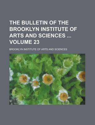 Book cover for The Bulletin of the Brooklyn Institute of Arts and Sciences Volume 23