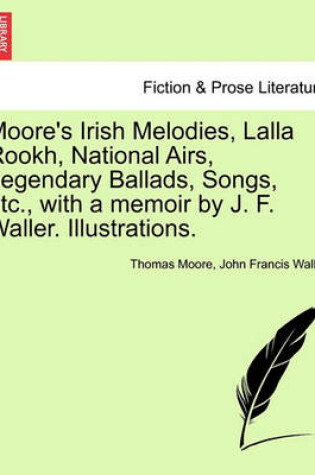 Cover of Moore's Irish Melodies, Lalla Rookh, National Airs, Legendary Ballads, Songs, Etc., with a Memoir by J. F. Waller. Illustrations.