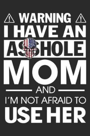 Cover of Warning i have an asshole mom and i'm not afraid to use her