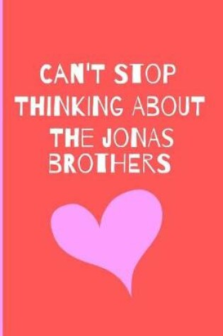 Cover of Can't Stop Thinking About The Jonas Brothers