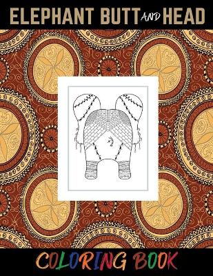 Book cover for Elephant Butt and Head Coloring Book