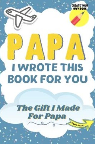 Cover of Papa, I Wrote This Book For You