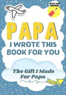 Book cover for Papa, I Wrote This Book For You