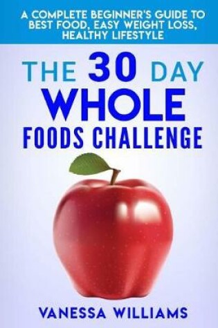 Cover of The 30 Day Whole Foods Challenge