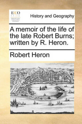 Cover of A Memoir of the Life of the Late Robert Burns; Written by R. Heron.