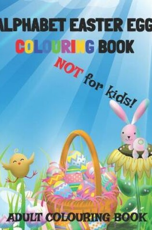 Cover of Alphabet Easter Egg Colouring Book. Not For Kids!