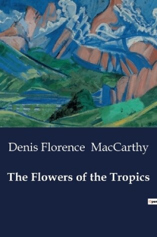 Cover of The Flowers of the Tropics