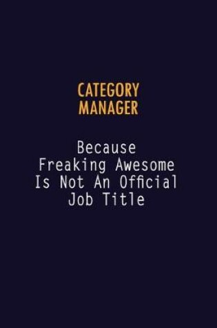 Cover of Category Manager Because Freaking Awesome is not An Official Job Title