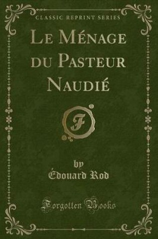Cover of Le Ménage Du Pasteur Naudié (Classic Reprint)