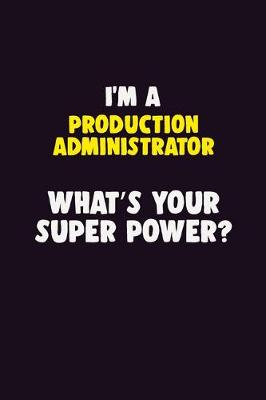 Book cover for I'M A Production administrator, What's Your Super Power?