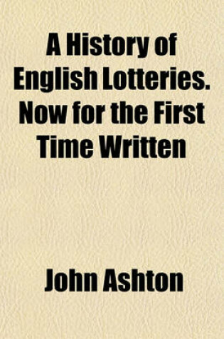 Cover of A History of English Lotteries. Now for the First Time Written