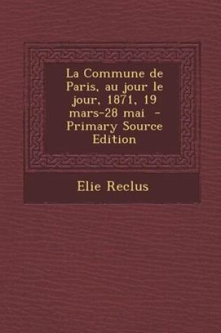 Cover of La Commune de Paris, Au Jour Le Jour, 1871, 19 Mars-28 Mai