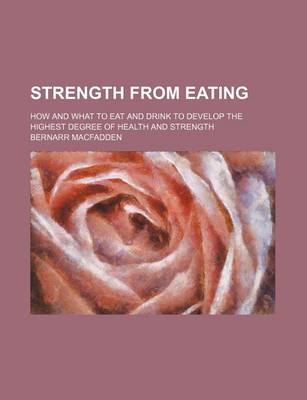 Book cover for Strength from Eating; How and What to Eat and Drink to Develop the Highest Degree of Health and Strength