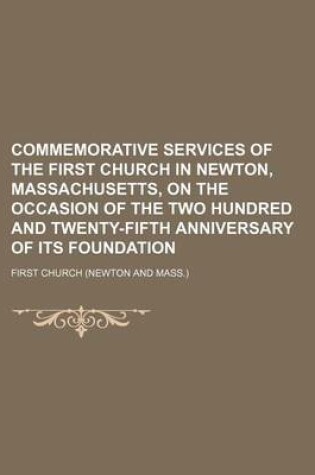 Cover of Commemorative Services of the First Church in Newton, Massachusetts, on the Occasion of the Two Hundred and Twenty-Fifth Anniversary of Its Foundation