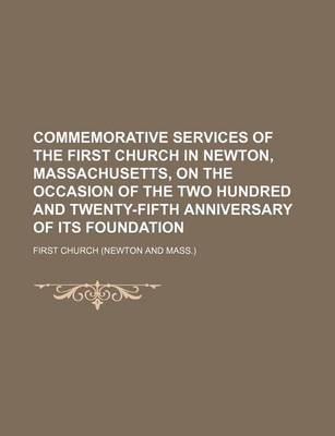 Book cover for Commemorative Services of the First Church in Newton, Massachusetts, on the Occasion of the Two Hundred and Twenty-Fifth Anniversary of Its Foundation