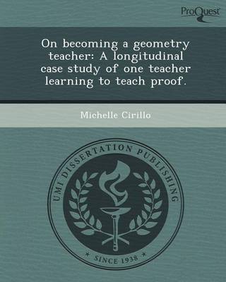 Book cover for On Becoming a Geometry Teacher: A Longitudinal Case Study of One Teacher Learning to Teach Proof