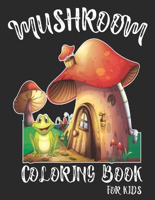 Book cover for Mushroom Coloring Book For Kids