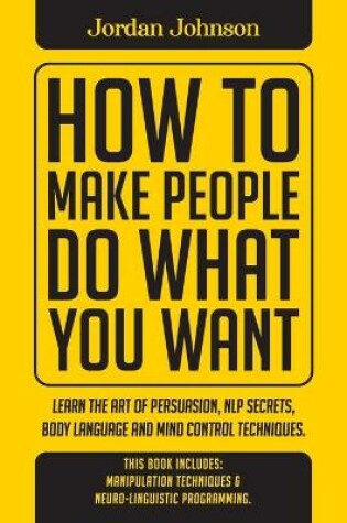 Cover of How To Make People Do What You Want