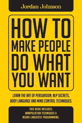 Book cover for How To Make People Do What You Want