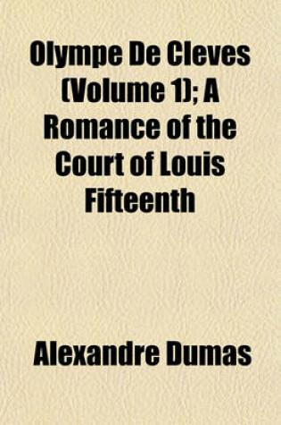 Cover of Olympe de Cleves (Volume 1); A Romance of the Court of Louis Fifteenth