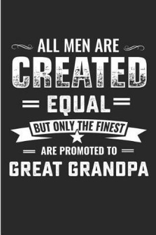 Cover of All Men Are Created Equal But Only the Finest Are Promoted to Great Grandpa