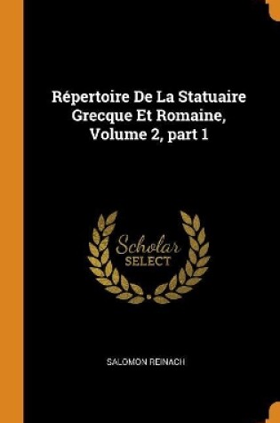 Cover of Répertoire De La Statuaire Grecque Et Romaine, Volume 2, part 1