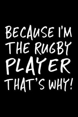 Book cover for Because I'm The Rugby Player That's Why!