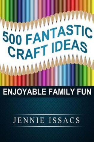 Cover of 500 Fantastic Craft Ideas