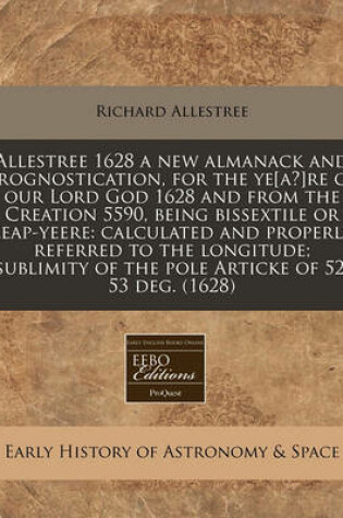 Cover of Allestree 1628 a New Almanack and Prognostication, for the Ye[a?]re of Our Lord God 1628 and from the Creation 5590, Being Bissextile or Leap-Yeere