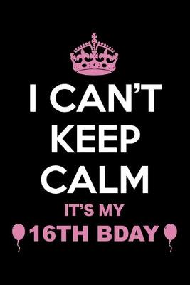 Book cover for I Can't Keep Calm It's My 16th Birthday
