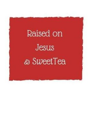 Cover of Raised on Jesus & Sweet Tea